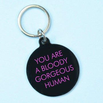 You Are a Bloody Gorgeous Human Keyring.