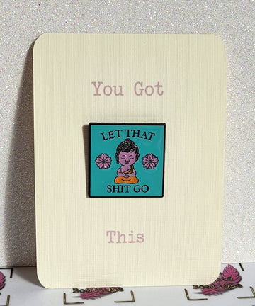 Positive Enamel Badge 'Let That Sh*t Go' On Gift Card ' Humour Sarcasm Yoga Mental Health Self Love Suicide Prevention Fibro
