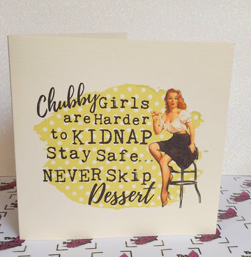 Funny Positive Affirmation Handmade Card 'Chubby Girls Are Harder To Kidnap' Free Delivery.
