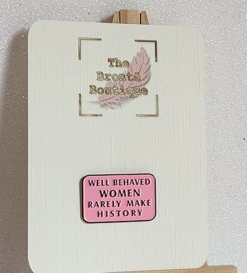 Positive Enamel Badge 'Well Behaved Women Rarely Make History' Gift Card Affirmation Mental Health Self Love Suicide Prevention Pink Badge