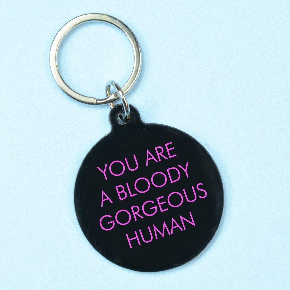 You Are a Bloody Gorgeous Human Keyring.