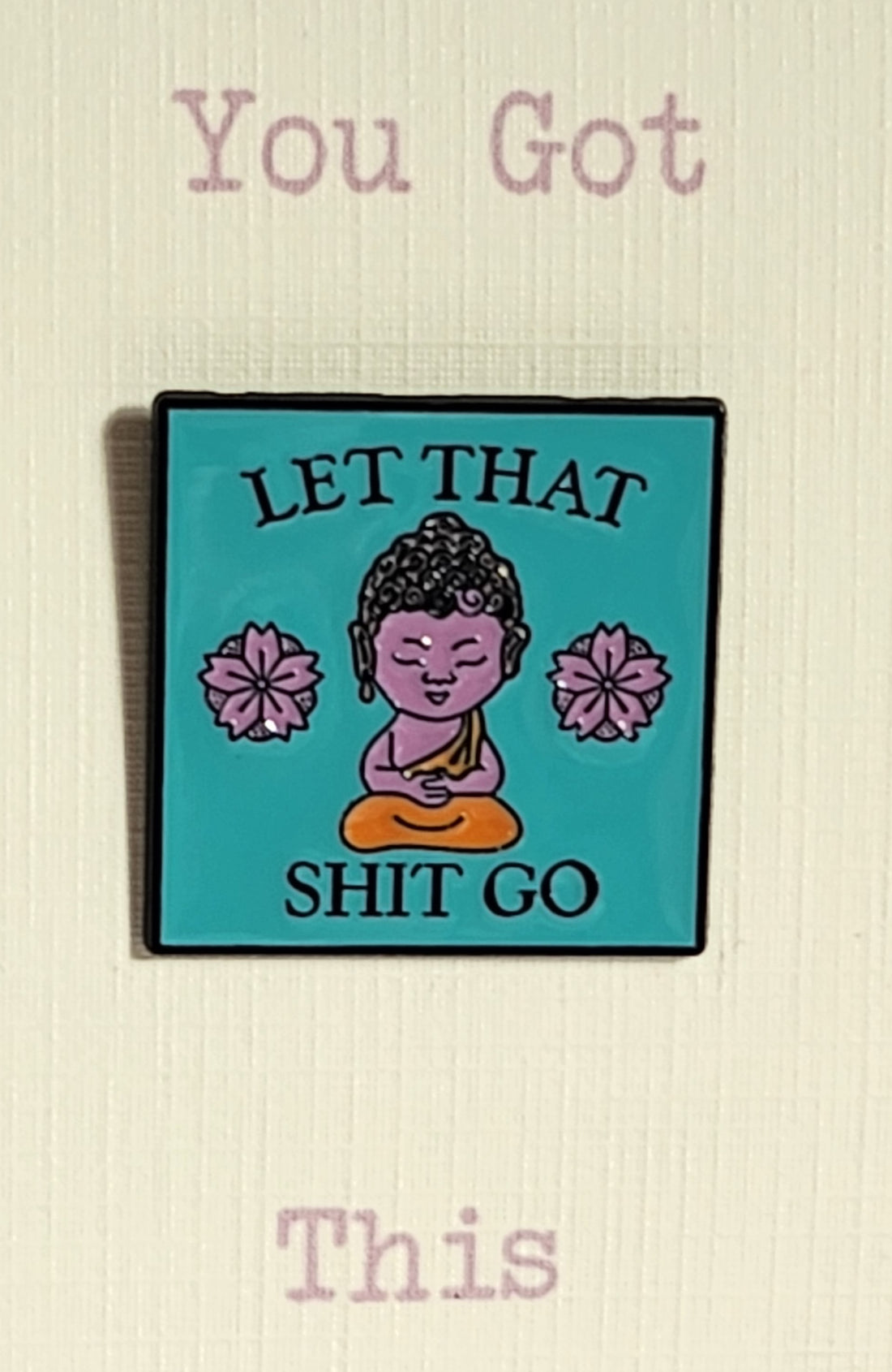 Positive Enamel Badge 'Let That Sh*t Go' On Gift Card ' Humour Sarcasm Yoga Mental Health Self Love Suicide Prevention Fibro