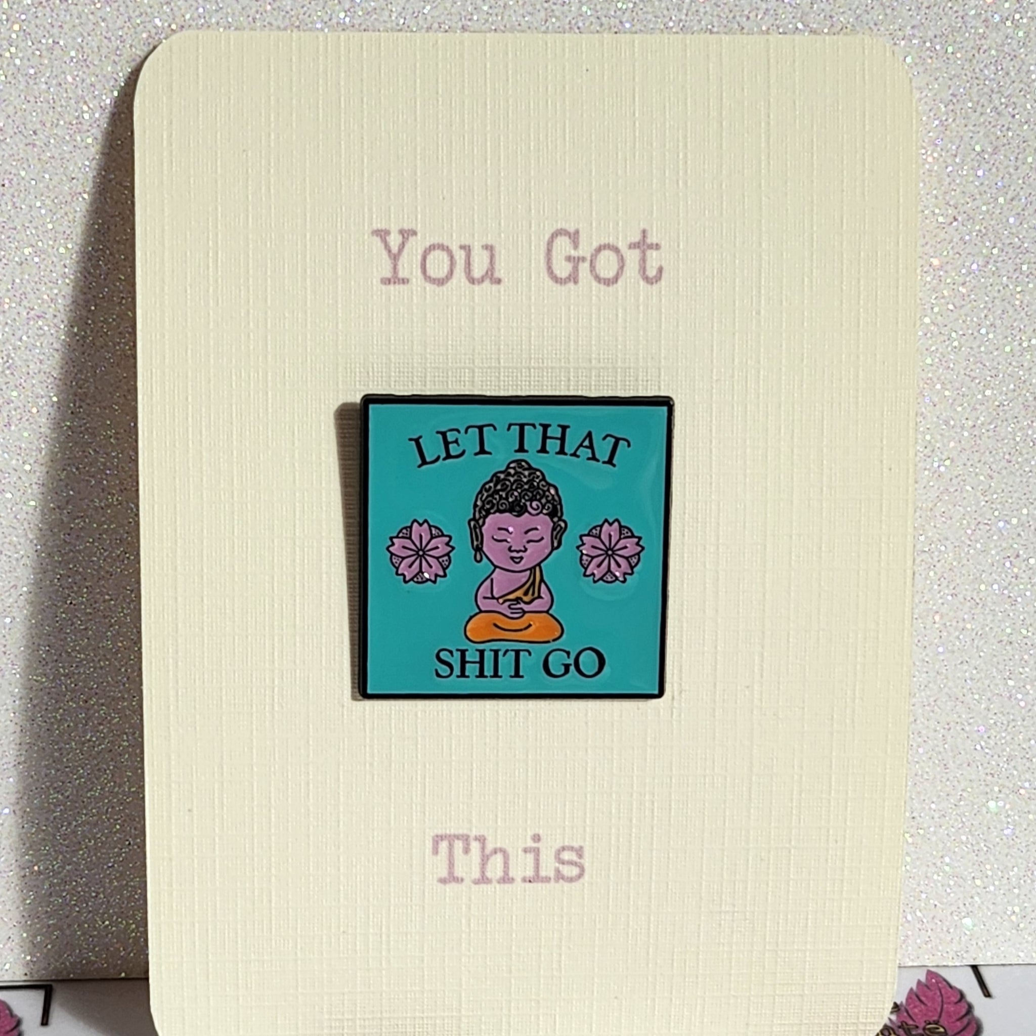 Positive Enamel Badge 'Let That Sh*t Go' On Gift Card ' Humour Sarcasm Yoga Mental Health Self Love Suicide Prevention Fibro