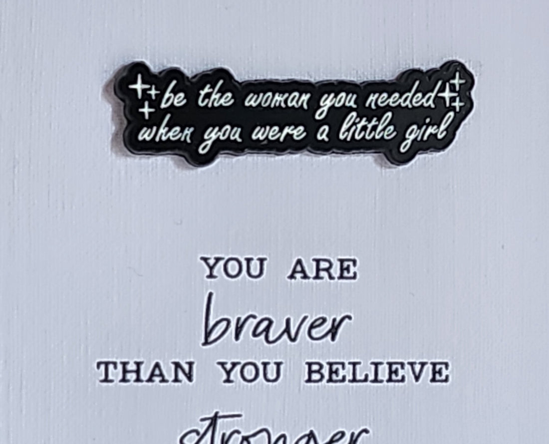 Positive Enamel Badge 'Be The Woman You Needed When You Were A Little Girl' On Gift Card 'Braver Than You Believe' Affirmation Mental Health Self Love Suicide Prevention Let Them