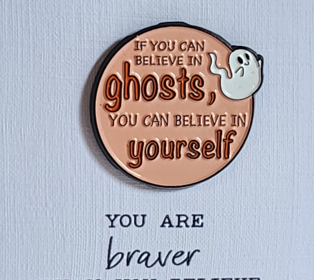 Positive Enamel Badge 'If You Believe In Ghosts You Can Believe In Yourself' On Gift Card.