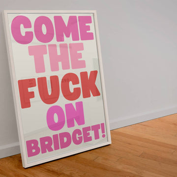 Wall Art Come The **** On Bridget! Print: 5x7 Blue Iris Designs