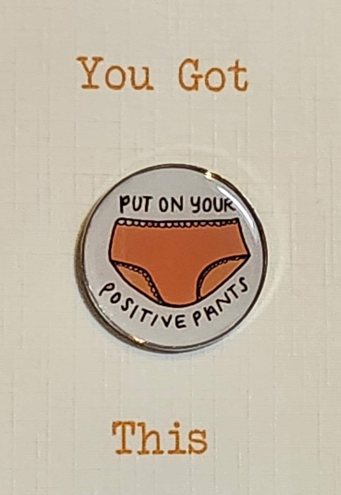 Positive Pants Enamel Badge On Gift Card Affirmation Mental Health Breakup Put On Your Positive Pants Friendship Self Love You Got This