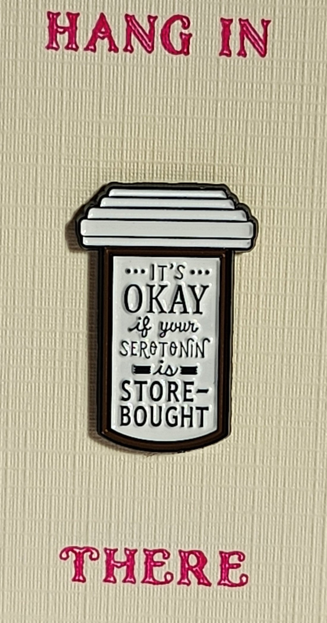 Positive Affirmation Enamel Badge On Gift Card 'It's Ok If Your Serotonin Is Store Bought' Hang In There Mental Health Friendship Self Love
