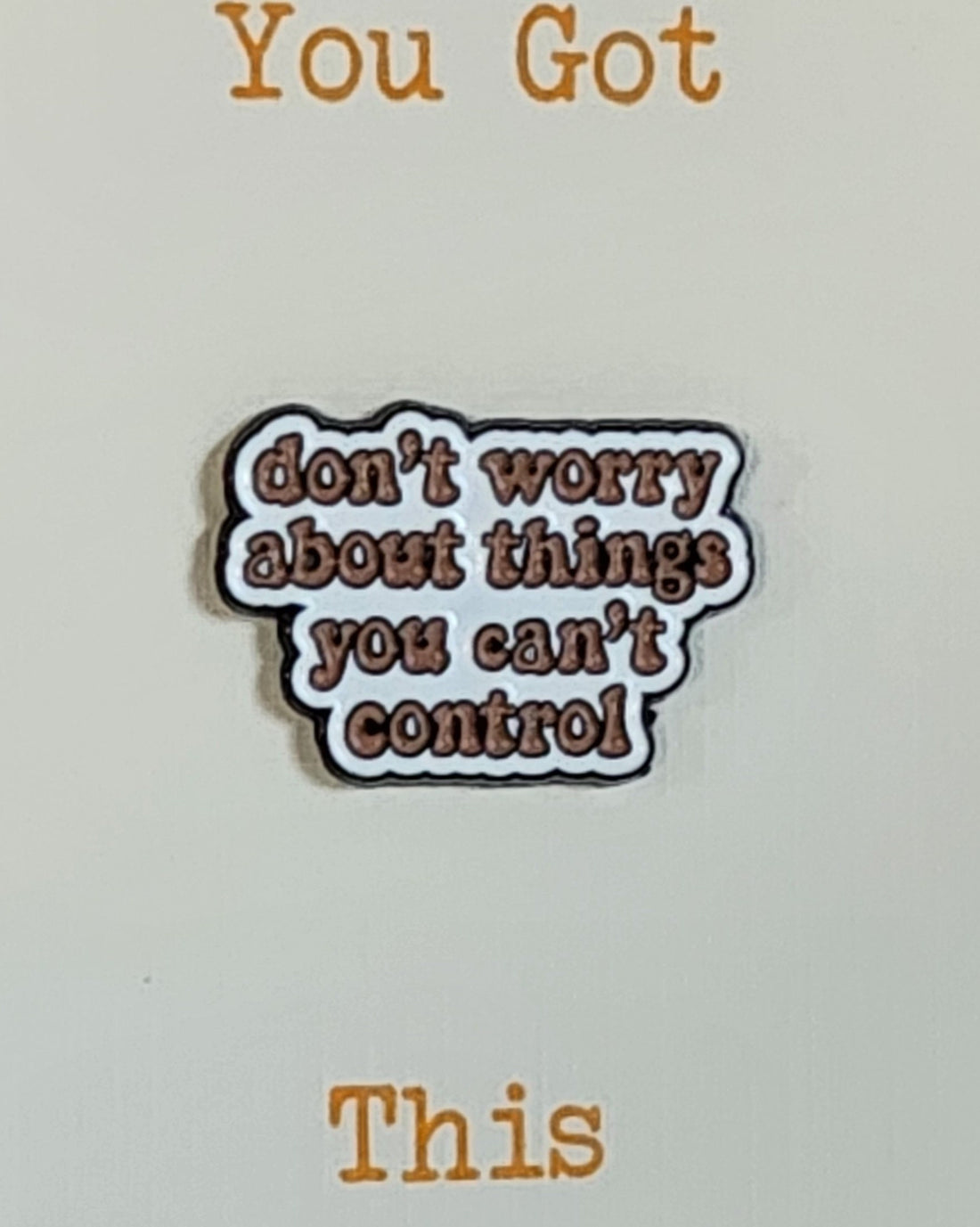 Positive Enamel Badge Don&#39;t Worry About Things You Can&#39;t Control On Gift Card