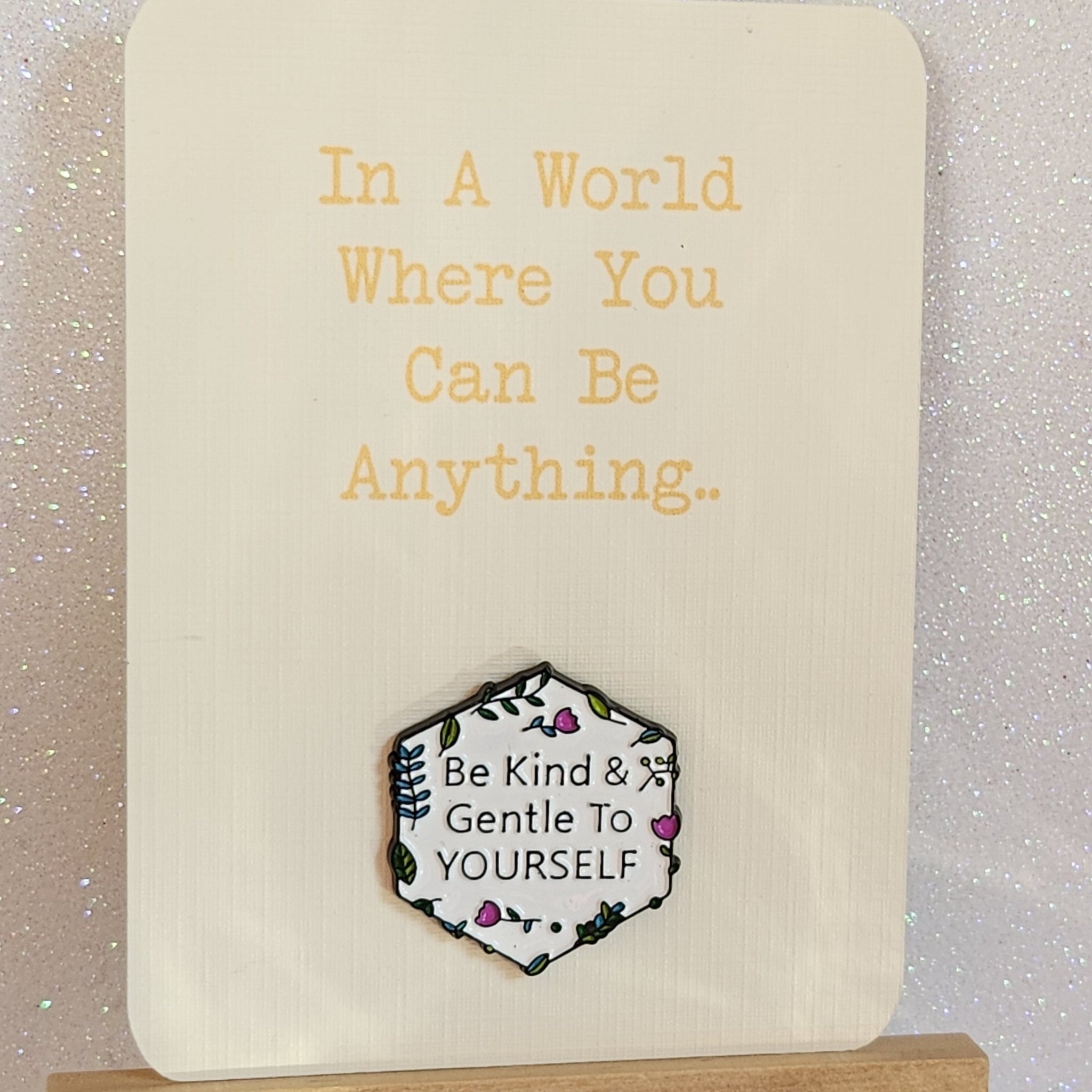 Be Kind Enamel Badge On Gift Card 'In A World Where You Can Be Anything Be Kind & Gentle To Yourself' Mental Health Suicide Prevention