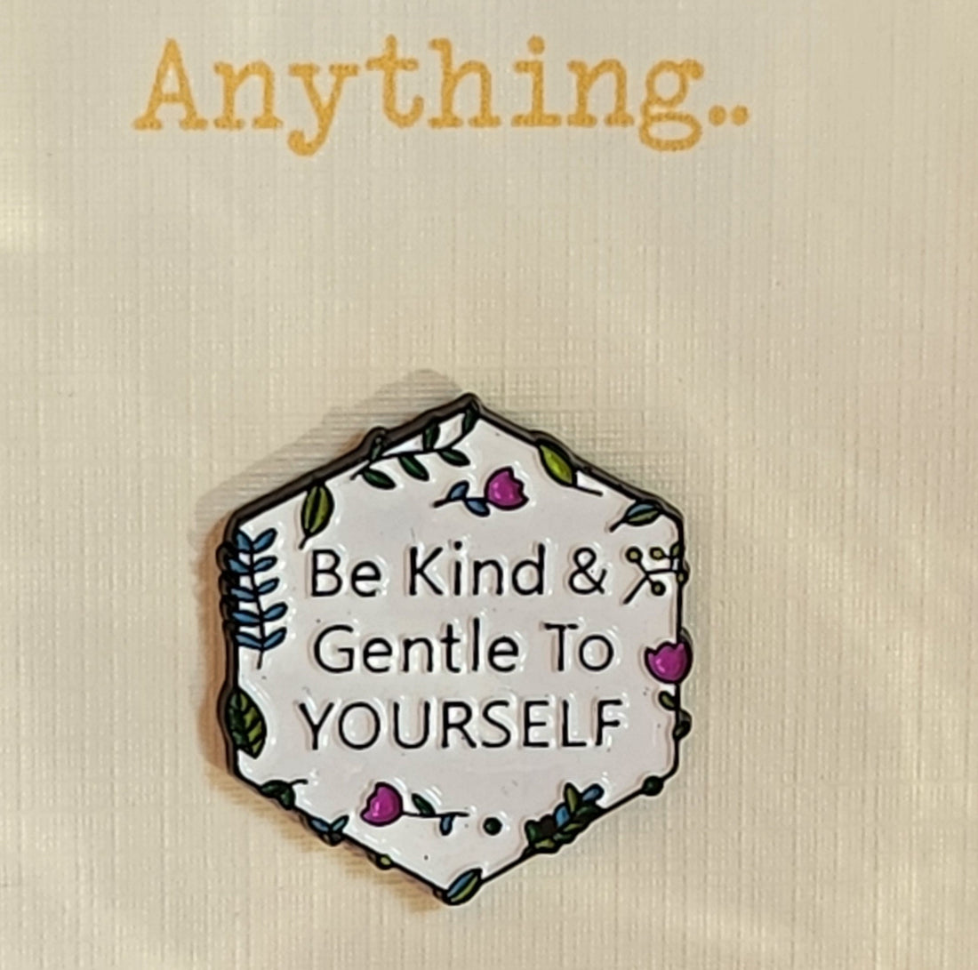 Be Kind Enamel Badge On Gift Card 'In A World Where You Can Be Anything Be Kind & Gentle To Yourself' Mental Health Suicide Prevention