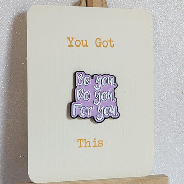 Positive Affirmation Enamel Pin Badge 'Be You, Do You, For You' You Got This On Gift Card Mental Health Self Love Suicide Prevention