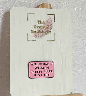 Positive Enamel Badge 'Well Behaved Women Rarely Make History'  Gift Card Affirmation Mental Health Self Love Suicide Prevention Pink Badge