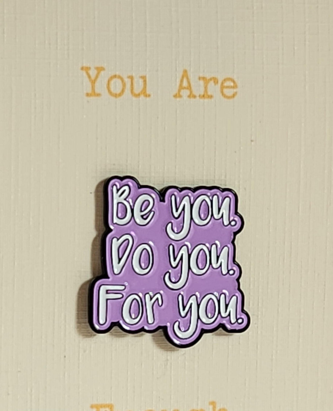 Positive Affirmation Enamel Pin Badge 'Be You, Do You, For You' You Are Enough On Gift Card Mental Health Self Love Suicide Prevention