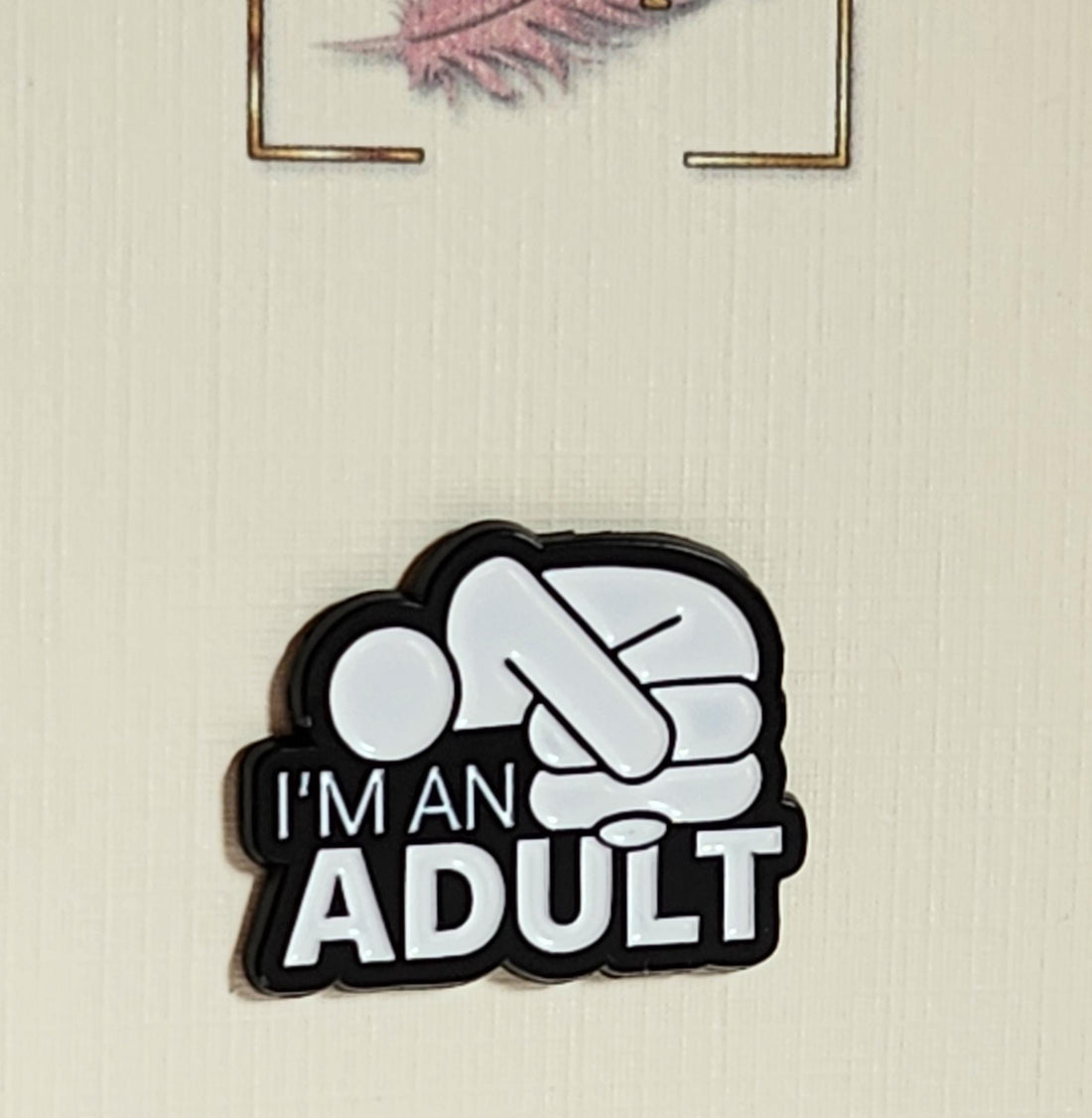 Positive Enamel Badge 'I'm An Adult' On Gift Card Affirmation Mental Health Breakup Anti Bullying Self Love Suicide Prevention Be Kind