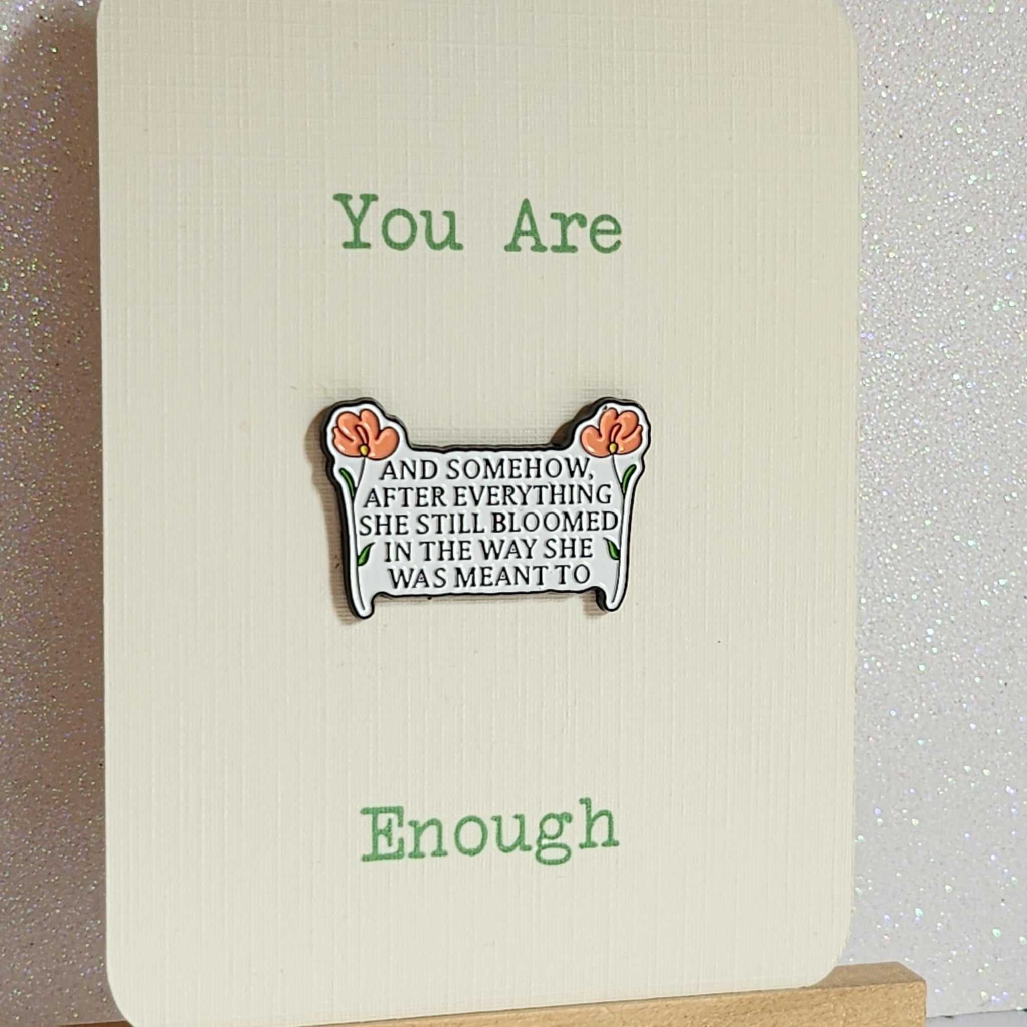 Positive Affirmation Enamel Pin Badge 'Somehow After She Bloomed' You Are Enough On Gift Card Mental Health Self Love Suicide Prevention