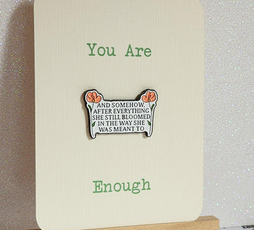 Positive Affirmation Enamel Pin Badge 'Somehow After She Bloomed' You Are Enough On Gift Card Mental Health Self Love Suicide Prevention